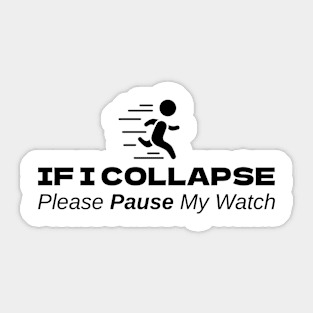 If I Collapse Please Pause My Watch Sticker